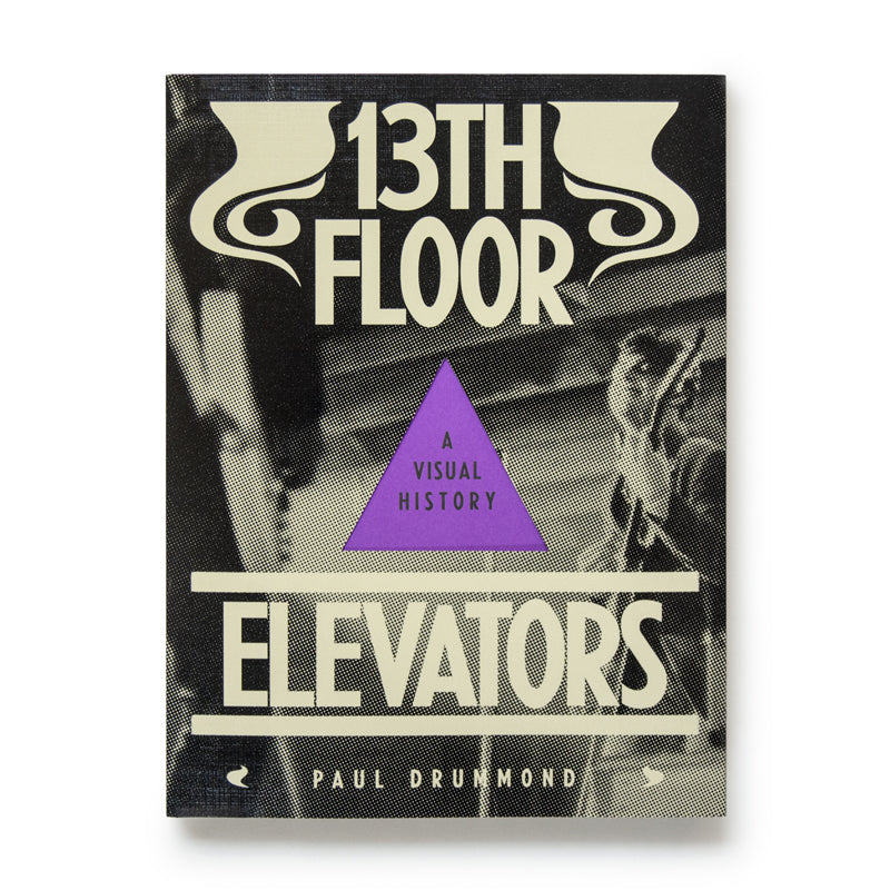 13TH FLOOR ELEVATORS: A VISUAL HISTORY